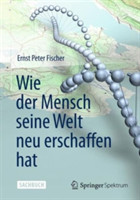 Wie der Mensch seine Welt neu erschaffen hat