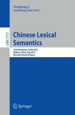 Chinese Lexical Semantics 13th Workshop, CLSW 2012, Wuhan, China, July 6-8, 2012 : Revised Selected Papers