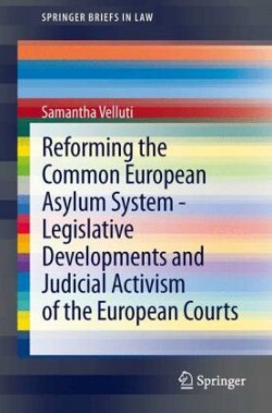 Reforming the Common European Asylum System — Legislative developments and judicial activism of the European Courts