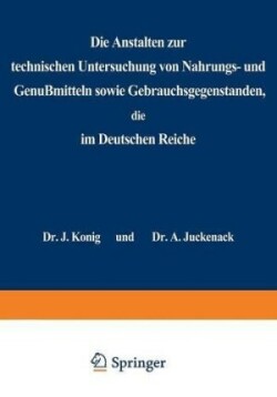 Die Anstalten zur technischen Untersuchung von Nahrungs- und Genußmitteln sowie Gebrauchsgegenständen, die im Deutschen Reiche