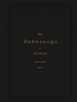 Die Hebezeuge. Theorie und Kritik ausgeführter Konstruktionen mit besonderer Berücksichtigung der elektrischen Anlagen. Ein Handbuch für Ingenieure, Techniker und Studierende