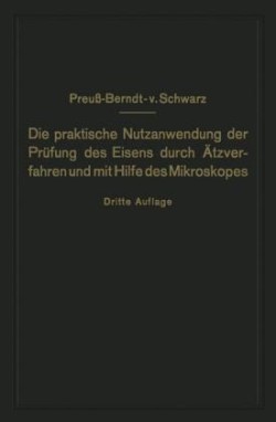 Die praktische Nutzanwendung der Prüfung des Eisens durch Ätzverfahren und mit Hilfe des Mikroskopes