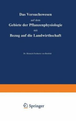 Das Versuchswesen auf dem Gebiete der Pflanzenphysiologie mit Bezug auf die Landwirthschaft