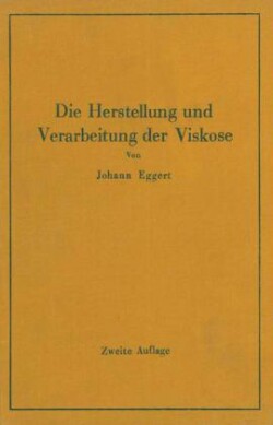 Die Herstellung und Verarbeitung der Viskose unter besonderer Berücksichtigung der Kunstseidenfabrikation