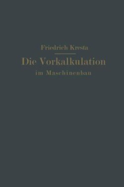 Die Vorkalkulation im Maschinen- und Elektromotorenbau nach neuzeitlich-wissenschaftlichen Grundlagen