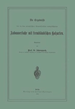 Die Ergebnisse der in den preussischen Staatsforsten ausgeführten Anbauversuche mit fremdländischen Holzarten