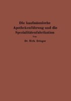 Die kaufmännische Apothekenführung und die Spezialitätenfabrikation