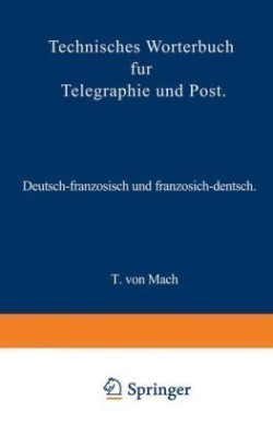 Technisches Wörterbuch für Telegraphie und Post Deutsch-Franzoesisch Und Franzoesisch-Deutsch