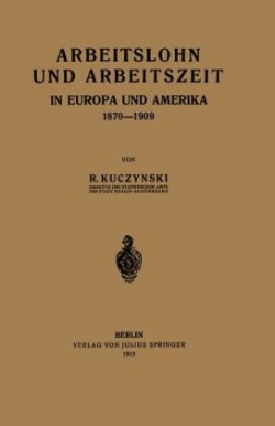 Arbeitslohn und Arbeitszeit in Europa und Amerika 1870–1909
