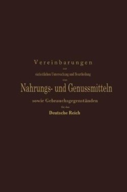 Vereinbarungen zur einheitlichen Untersuchung und Beurtheilung von Nahrungs- und Genussmitteln sowie Gebrauchsgegenständen für das Deutsche Reich