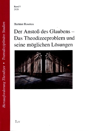 Der Anstoß des Glaubens - Das Theodizeeproblem und seine möglichen Lösungen