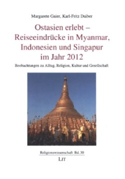 Ostasien erlebt - Reiseeindrücke in Myanmar, Indonesien und Singapur im Jahr 2012