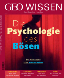 GEO Wissen, Bd. 69/2020, GEO Wissen - Die Psychologie des Bösen