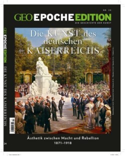 GEO Epoche Edition, Bd. 24/2021, GEO Epoche Edition / GEO Epoche Edition 24/2021 - Die Kunst des Deutschen Kaiserreichs