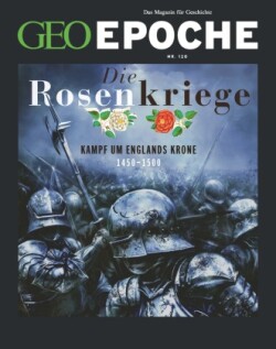 GEO Epoche, Bd. 120/2023, GEO Epoche / GEO Epoche 120/2023 - Die Rosenkriege