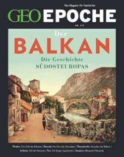 GEO Epoche, Bd. 122/2023, GEO Epoche / GEO Epoche 122/2023 - Balkan