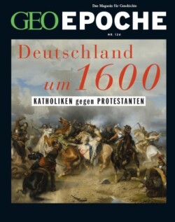 GEO Epoche, Bd. 124/2023, GEO Epoche / GEO Epoche 124/2023 - Deutschland um 16. Jahrhundert