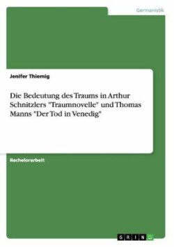 Die Bedeutung des Traums in Arthur Schnitzlers "Traumnovelle" und Thomas Manns "Der Tod in Venedig"