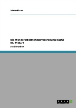 Die Wanderarbeitnehmerverordnung (EWG) Nr. 1408/71