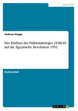 Der Einfluss des Palästinakrieges 1948/49 auf die Ägyptische Revolution 1952