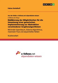 Evaluierung der Moeglichkeiten fur die Umsetzung einer generischen Implementierung zur Abstraktion verschiedener Graphenalgorithmen