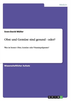 Obst und Gemüse sind gesund - oder?