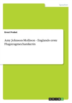 Amy Johnson-Mollison - Englands erste Flugzeugmechanikerin