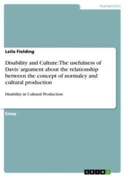 Disability and Culture: The usefulness of Davis' argument about the relationship between the concept of normalcy and cultural production