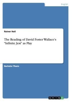 Reading of David Foster Wallace's "Infinite Jest" as Play