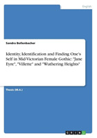 Identity, Identification and Finding One's Self in Mid-Victorian Female Gothic: "Jane Eyre", "Villette" and "Wuthering Heights"