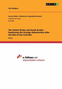 The United States and Saudi Arabia - Explaining the Strange Relationship after the End of the Cold War