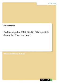 Bedeutung der IFRS für die Bilanzpolitik deutscher Unternehmen