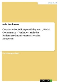 Corporate Social Responsibility und "Global Governance"- Verändert sich das Rollenverständnis transnationaler Konzerne?