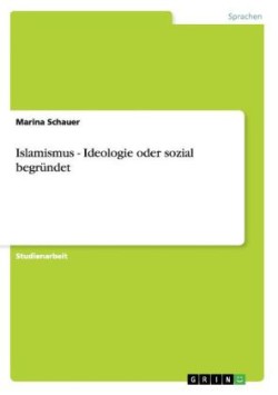 Islamismus - Ideologie oder sozial begründet