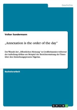 "Annexation is the order of the day". Die Aufteilung Afrikas und der Entstehungsprozess Nigerias in der Berichterstattung der Times