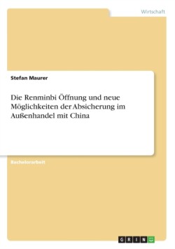 Renminbi OEffnung und neue Moeglichkeiten der Absicherung im Aussenhandel mit China