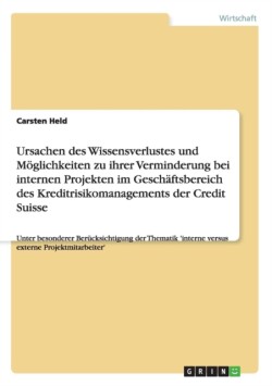 Ursachen des Wissensverlustes und Möglichkeiten zu ihrer Verminderung bei internen Projekten im Geschäftsbereich des Kreditrisikomanagements der Credit Suisse