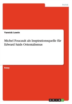 Michel Foucault als Inspirationsquelle für Edward Saids Orientalismus