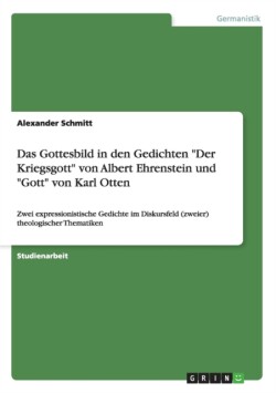 Das Gottesbild in den Gedichten "Der Kriegsgott" von Albert Ehrenstein und "Gott" von Karl Otten