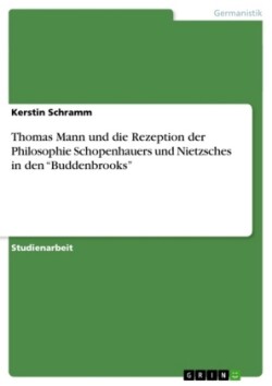 Thomas Mann und die Rezeption der Philosophie Schopenhauers und Nietzsches in den "Buddenbrooks"