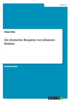 Ein deutsches Requiem von Johannes Brahms
