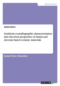 Synthesis crystallographic characterization and electrical properties of titania and zirconia based ceramic materials