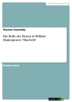 Die Rolle der Hexen in William Shakespeares "Macbeth"