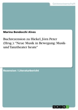 Buchrezension zu Hiekel, Jörn Peter (Hrsg.): "Neue Musik in Bewegung: Musik- und Tanztheater heute"
