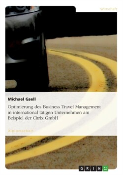 Optimierung des Business Travel Management in international tätigen Unternehmen am Beispiel der Citrix GmbH