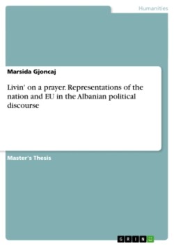 Livin' on a prayer. Representations of the nation and EU in the Albanian political discourse