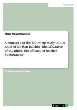 A summary of the follow up study on the work of Dr. Tom Balchin "Identifications of the gifted: the efficacy of teacher nominations"