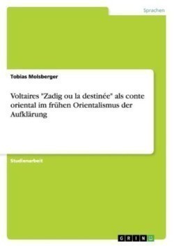 Voltaires "Zadig ou la destinée" als conte oriental im frühen Orientalismus der Aufklärung