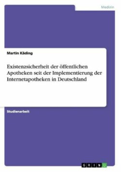 Existenzsicherheit der öffentlichen Apotheken seit der Implementierung der Internetapotheken in Deutschland