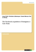 The Facebook acquisition of Instagram. A Case Study